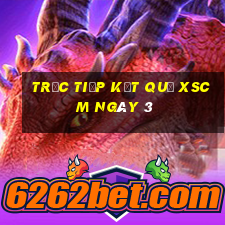 Trực tiếp kết quả XSCM ngày 3