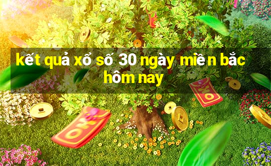 kết quả xổ số 30 ngày miền bắc hôm nay