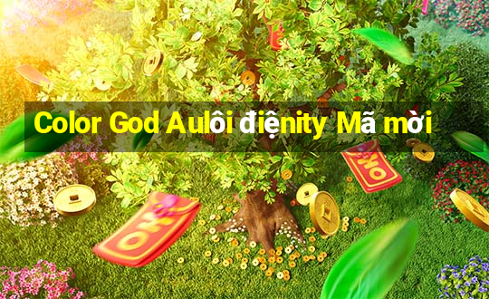 Color God Aulôi điệnity Mã mời