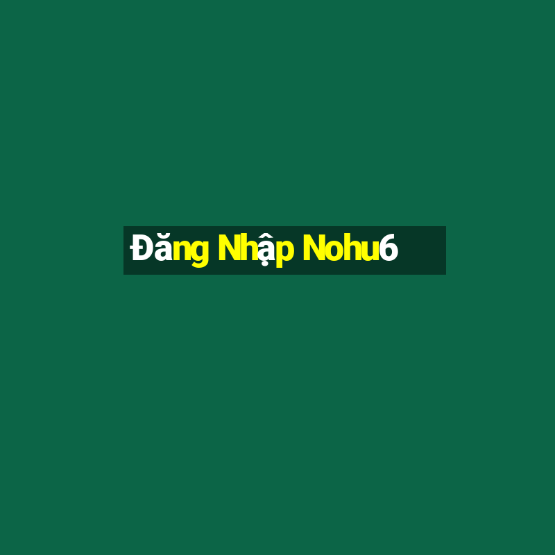 Đăng Nhập Nohu6