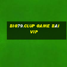 Big79.Clup Game Bài Vip