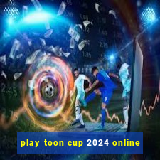 play toon cup 2024 online