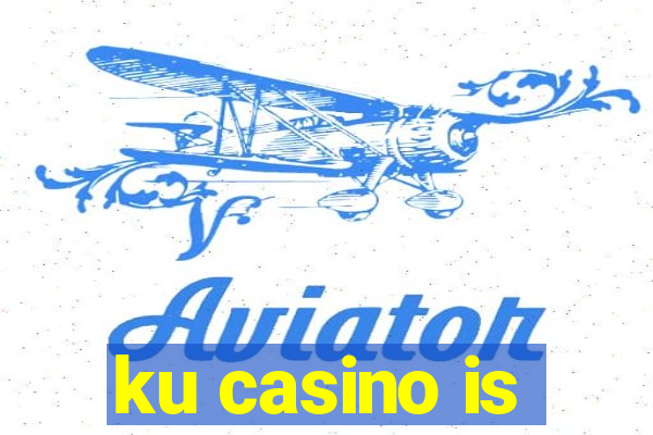 ku casino is