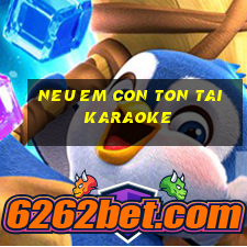 neu em con ton tai karaoke