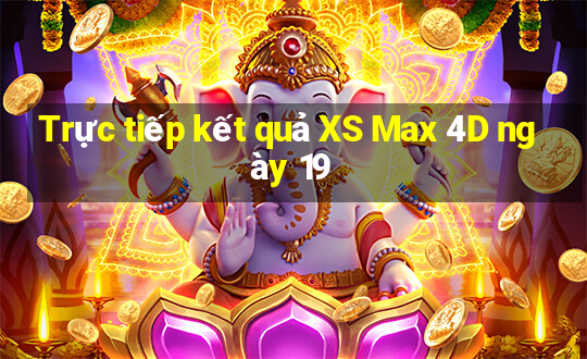 Trực tiếp kết quả XS Max 4D ngày 19