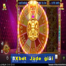 8Xbet Jade giải trí đổ bộ