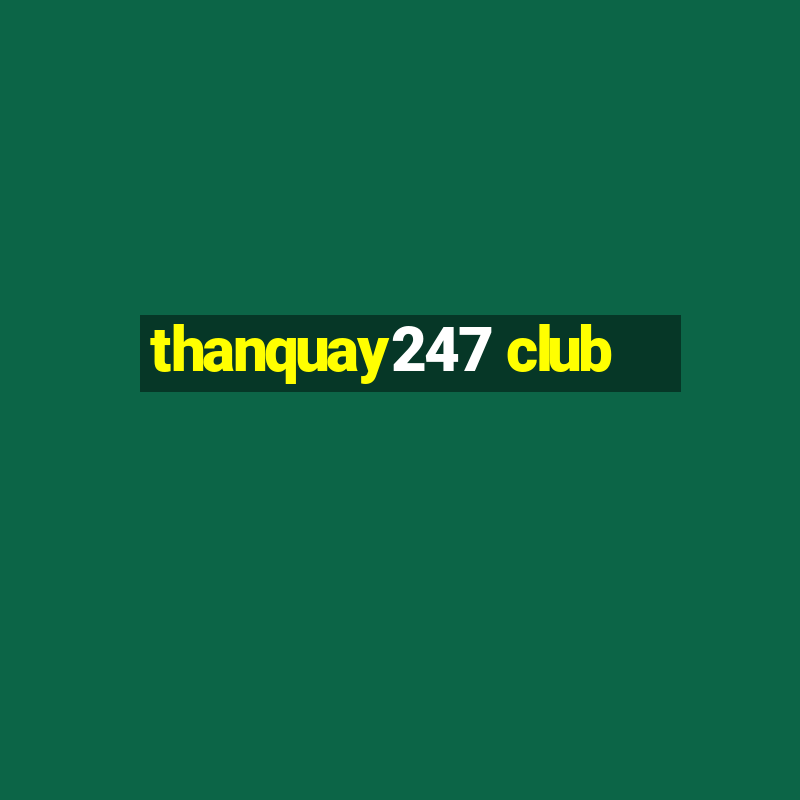 thanquay247 club