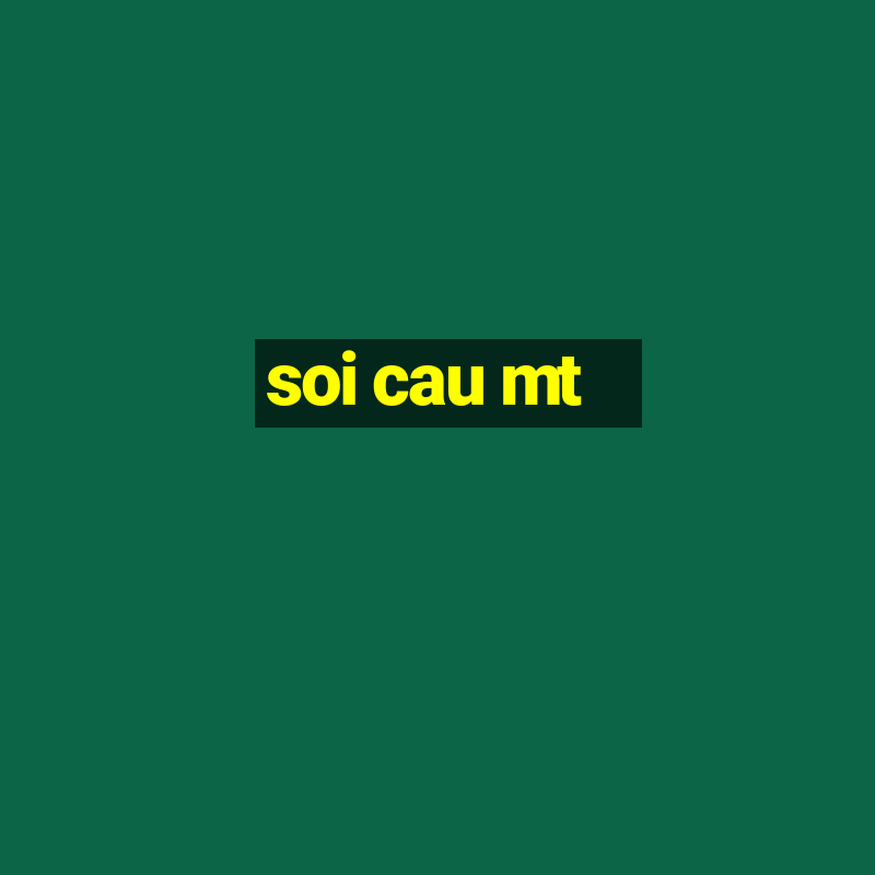 soi cau mt