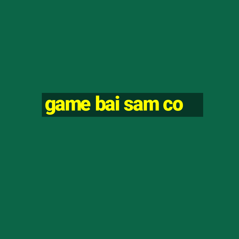 game bai sam co