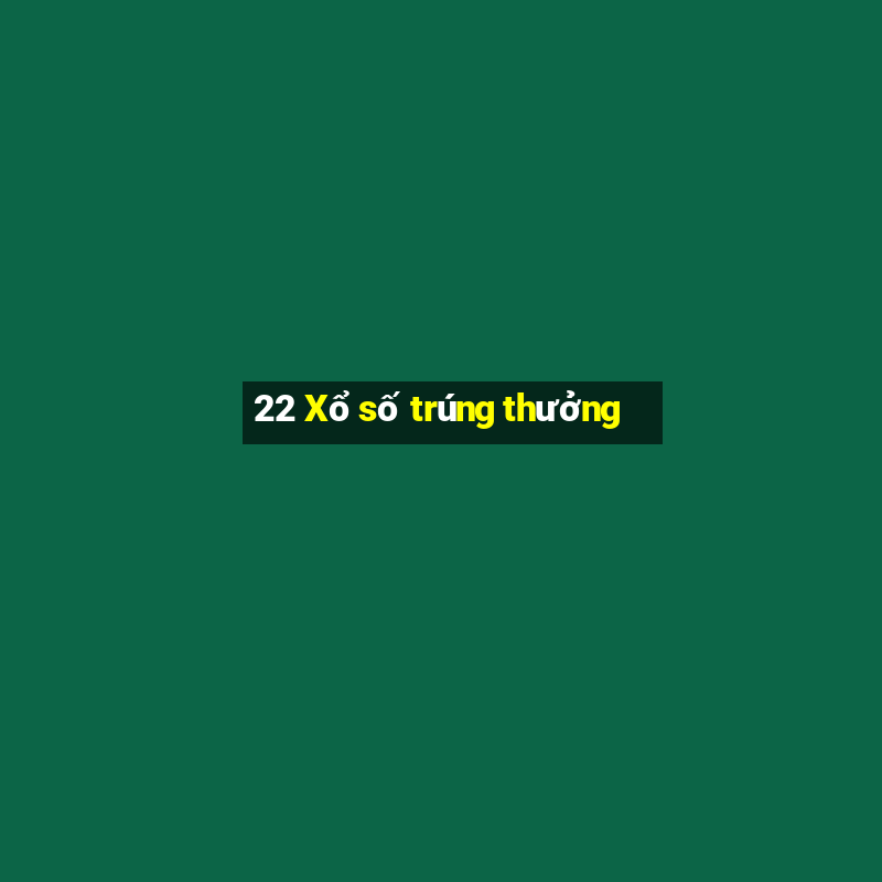 22 Xổ số trúng thưởng