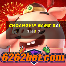 Choangvip Game Bài 1 Đổi 1