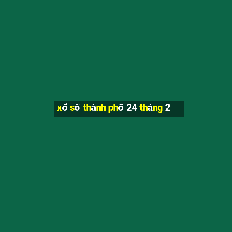 xổ số thành phố 24 tháng 2