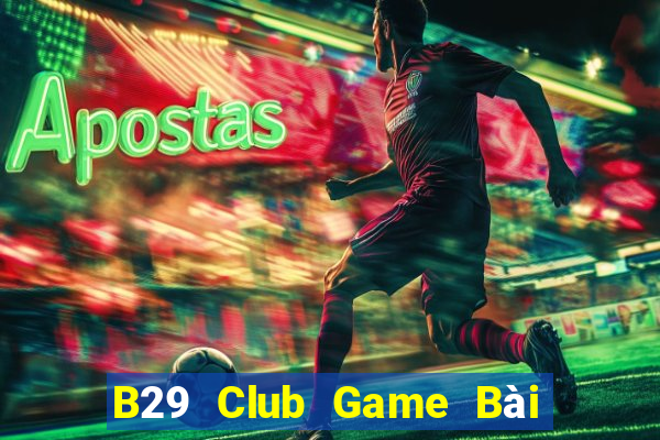 B29 Club Game Bài 3 Cây Đổi Thưởng