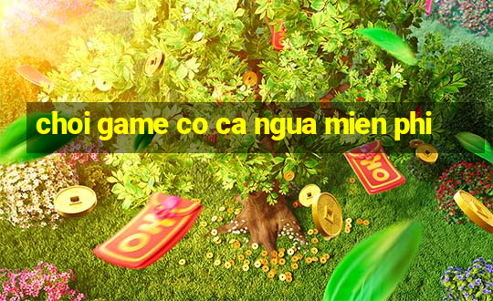 choi game co ca ngua mien phi