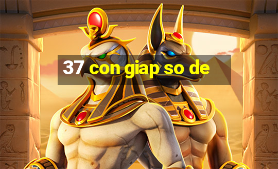 37 con giap so de