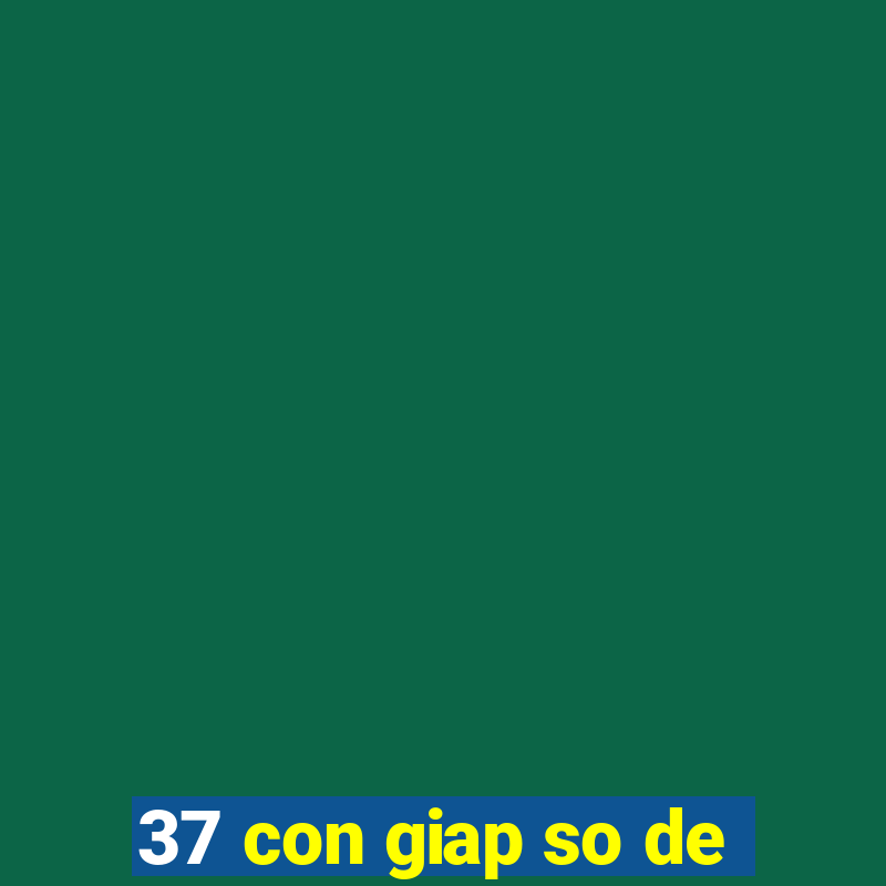 37 con giap so de