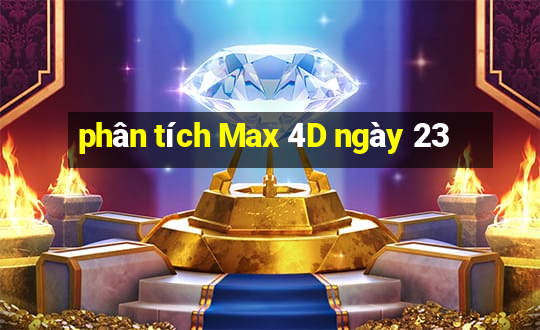 phân tích Max 4D ngày 23