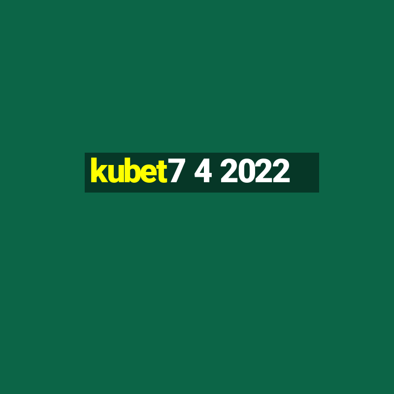 kubet7 4 2022