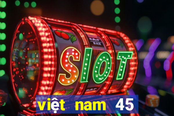 việt nam 45 chọn 7 xổ số