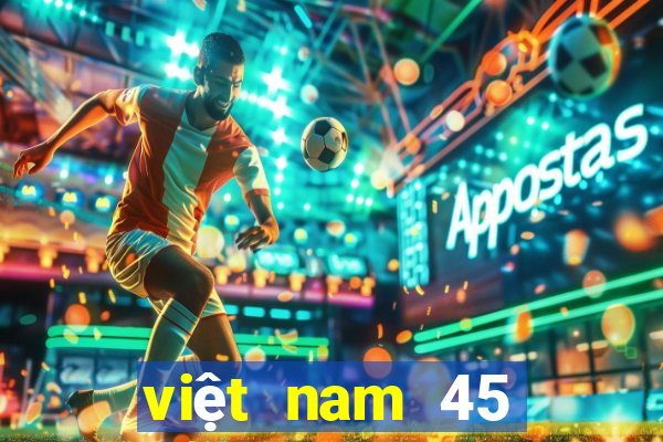 việt nam 45 chọn 7 xổ số