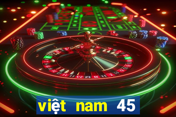 việt nam 45 chọn 7 xổ số