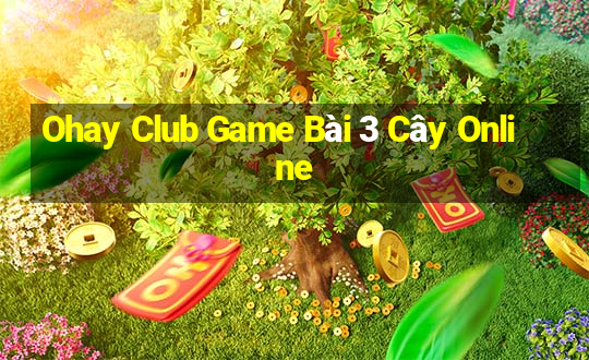 Ohay Club Game Bài 3 Cây Online