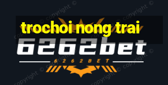 trochoi nong trai