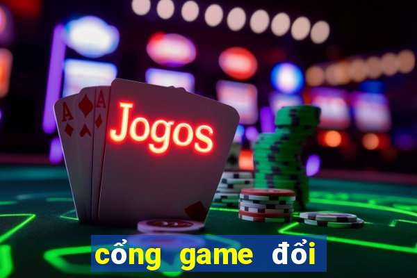 cổng game đổi thưởng quốc tế