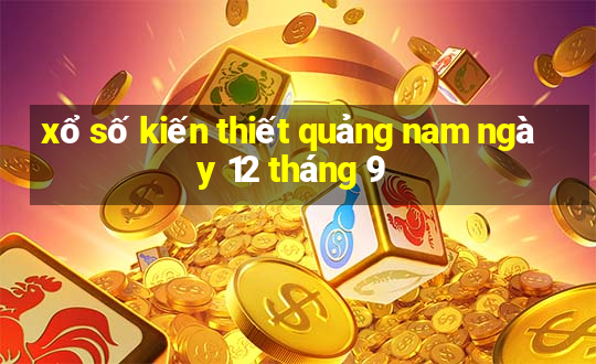 xổ số kiến thiết quảng nam ngày 12 tháng 9