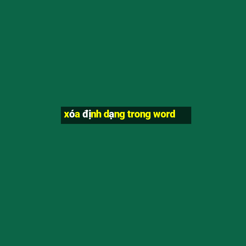 xóa định dạng trong word