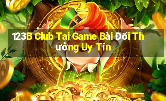 123B Club Tai Game Bài Đổi Thưởng Uy Tín