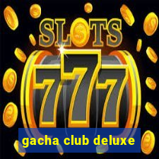 gacha club deluxe