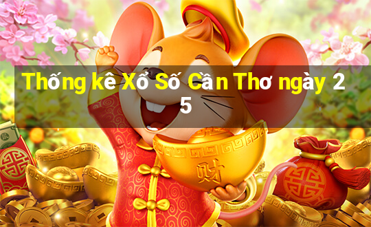 Thống kê Xổ Số Cần Thơ ngày 25