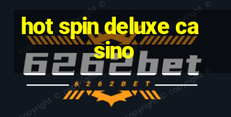 hot spin deluxe casino