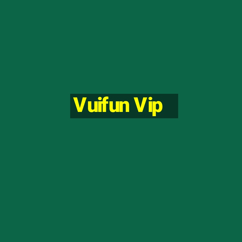 Vuifun Vip