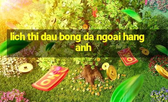 lich thi dau bong da ngoai hang anh