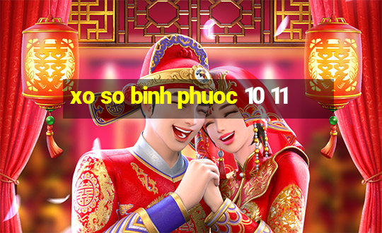 xo so binh phuoc 10 11