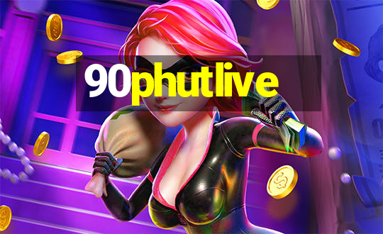 90phutlive