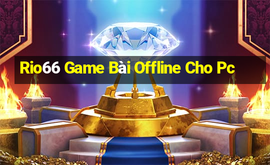 Rio66 Game Bài Offline Cho Pc