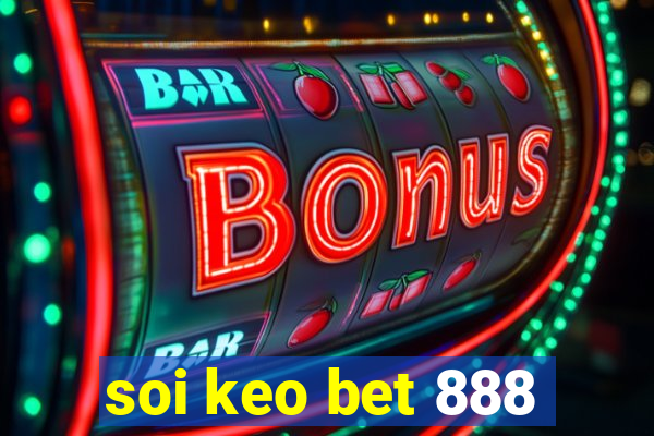 soi keo bet 888