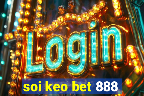 soi keo bet 888