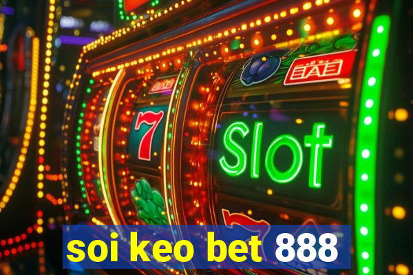 soi keo bet 888