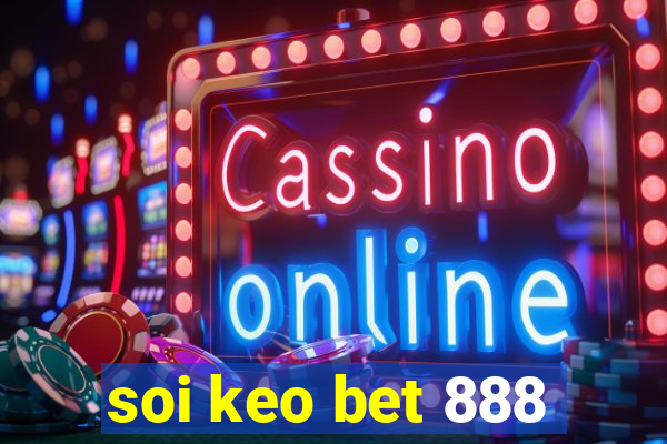 soi keo bet 888