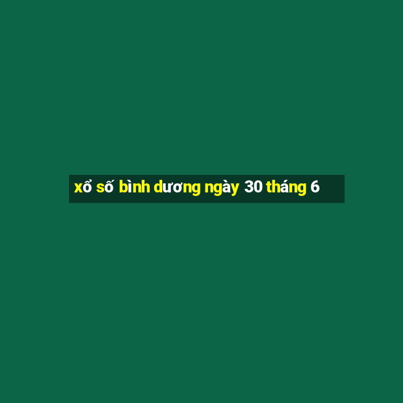 xổ số bình dương ngày 30 tháng 6