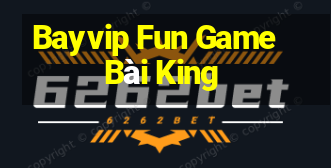 Bayvip Fun Game Bài King