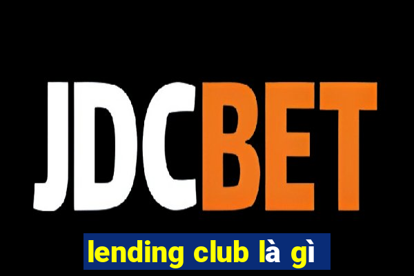 lending club là gì