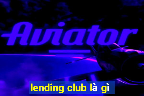 lending club là gì