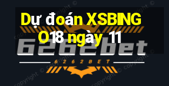 Dự đoán XSBINGO18 ngày 11