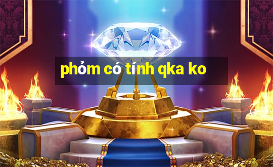 phỏm có tính qka ko