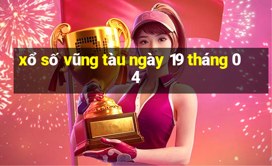 xổ số vũng tàu ngày 19 tháng 04